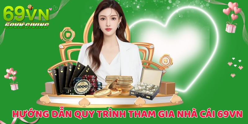 Hướng dẫn quy trình tham gia nhà cái 69VN cho người mới