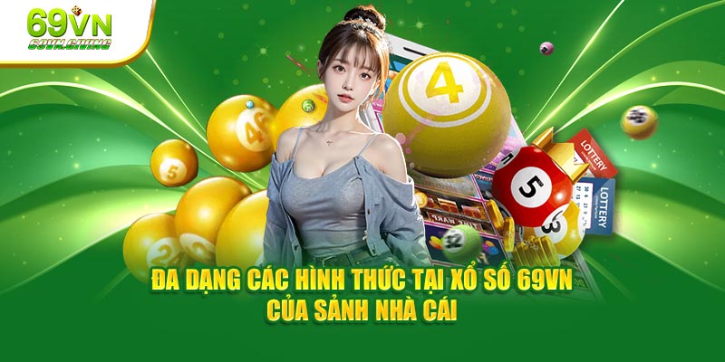 Đa dạng các hình thức tại xổ số 69VN của sảnh nhà cái