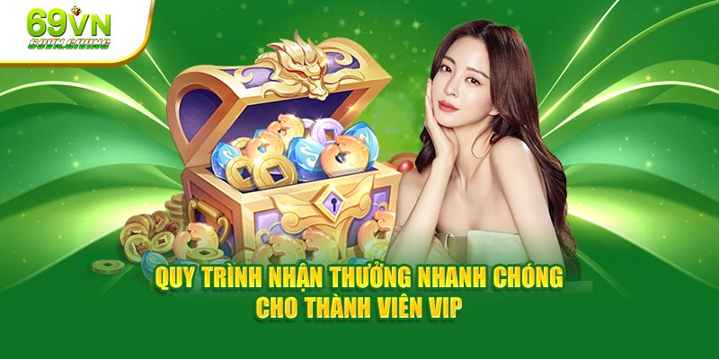 Quy trình nhận thưởng nhanh chóng cho thành viên VIP