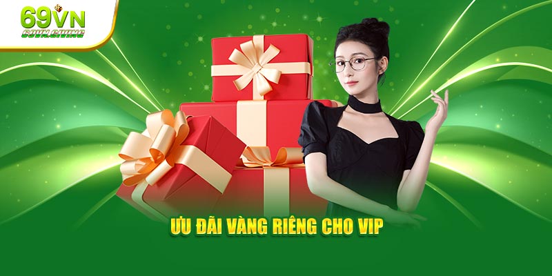 Ưu đãi vàng riêng cho VIP